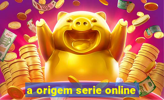 a origem serie online